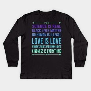 Science is real, no human is illegal, black lives matter, love is love, and womens rights are human rights Kids Long Sleeve T-Shirt